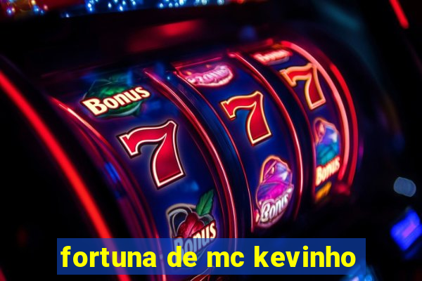 fortuna de mc kevinho